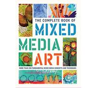 The Complete Book of Mixed Media Art: More than 200 fundamental mixed media concepts and techniques: 1