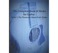 The Complete Book Of Modes For Guitar Book 3 The Harmonic Minor Scale Modes