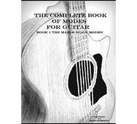 The Complete Book Of Modes For Guitar: Book1 The Major Scale Modes