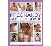 The Complete Book Of Natural Pregnancy And Childcare: Conceiving, Giving Birth, And Raising Your Child The Way Nature Intended, From Birth Right ... An Essential Companion For Parent And Carer. (Paper