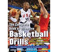 The Complete Book of Offensive Basketball Drills: Game-Changing Drills From Around The World