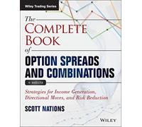The Complete Book of Option Spreads and Combinations: Strategies for Income Generation, Directional Moves, and Risk Reduction, + Website