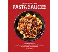 The Complete Book of Pasta Sauces by Allan Bay Allan Bay (Auteur)
