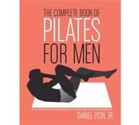 The Complete Book of Pilates for Men by Daniel Lyon Daniel Lyon (Auteur)
