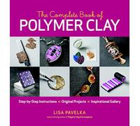 The Complete Book of Polymer Clay: Step-by-step Instructions, Original Projects, Inspirational Gallery.