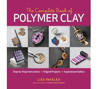 The Complete Book of Polymer Clay: Step-by-step Instructions, Original Projects, Inspirational Gallery.