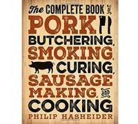 The Complete Book of Pork Butchering, Smoking, Curing, Sausage Making, and Cooking (Complete Meat) - [Version Originale] Inconnu (Auteur)
