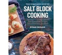 The Complete Book of Salt Block Cooking by Ryan Childs The Complete Book of Salt Block Cooking (Auteur)