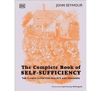 The Complete Book of Self-Sufficiency: The Classic Guide for Realists and Dreamers