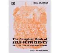 The Complete Book of Self-Sufficiency – The Classic Guide for Realists and Dreamers