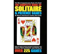 The Complete Book of Solitaire and Patience Games: The Most Comprehensive Book of Its Kind: Over 225 Games