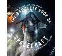The Complete Book of Spacecraft: Rockets, Shuttles, Satellites, and Space Stations
