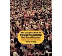 The Complete Book of Square Dancing (And Round Dancing) Betty Casey (Auteur)