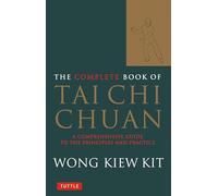 The Complete Book of Tai Chi Chuan: A Comprehensive Guide to the Principles and Practice