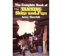 The Complete Book Of Tanning Skins And Furs