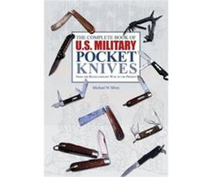 The Complete Book of U.S. Military Pocket Knives by Michael W. Silvey Michael W Silvey, (Auteur)
