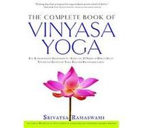 The Complete Book of Vinyasa Yoga: The Authoritative Presentation-Based on 30 Years of Direct Study Under the Legendary Yoga Teacher Krishnamacha