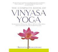 Le livre complet du Vinyasa Yoga – Présentation autorisée : 30 ans d'études auprès de Krishnamacha