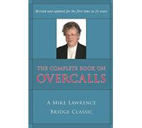 The Complete Book on Overcalls at Contract Bridge: A Mike Lawrence Bridge Classic