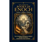 The Complete Books of Enoch: 1 Enoch, 2 Enoch, 3 Enoch: An Unabridged, Modernized, Annotated & Illustrated English Edition with Contextual Study Guides