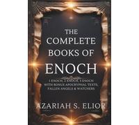 THE COMPLETE BOOKS OF ENOCH: 1 Enoch, 2 Enoch, and 3 Enoch with Bonus Apocryphal Texts, Fallen Angels & Watchers