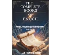 THE COMPLETE BOOKS OF ENOCH: Ancient Apocryphal Scriptures on Prophecy, Angels, And Hidden Wisdom For Spiritual Understanding