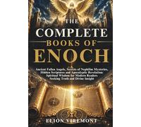 THE COMPLETE BOOKS OF ENOCH: Ancient Fallen Angels, Secrets of Nephilim Mysteries, Hidden Scriptures and Apocalyptic Revelation: Spiritual Wisdom for Modern Readers Seeking Truth and Divine Insight
