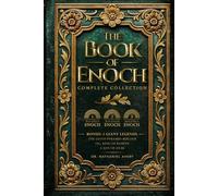 The Complete Books of Enoch (Annotated): 1 Enoch: The Ethiopian Book of Enoch, 2 Enoch: The Book of the Secrets of Enoch, and 3 Enoch: The Hebrew Book of Enoch (Collectors Edition)