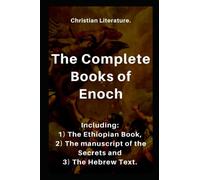 The Complete Books of Enoch: Including: 1) The Ethiopian Book, 2) The Manuscript of the Secrets and 3) The Hebrew Text.
