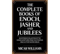 The Complete Books of Enoch, Jasher and Jubilees: An Extensive Collection of the Hidden Scriptures from the Ethiopian Bible & Other Sacred Bibles (Grapevine Press)