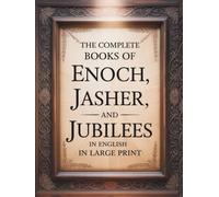 The Complete Books of Enoch, Jasher, and Jubilees in English in Large Print: The Forbidden Apocrypha from the Ethiopian Bible and other Sacred Bibles