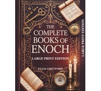 THE COMPLETE BOOKS OF ENOCH (LARGE PRINT EDITION): Annotated Translations, Watchers and Fallen Angels Explained, Pseudepigrapha with Chronology, Prophecy Timeline and Study Notes