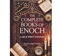 THE COMPLETE BOOKS OF ENOCH (LARGE PRINT EDITION): Annotated Translations, Watchers and Fallen Angels Explained, Pseudepigrapha with Chronology, Prophecy Timeline and Study Notes