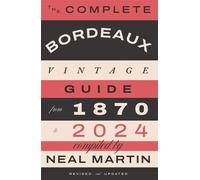 The Complete Bordeaux Vintage Guide From 1870 to 2024 - Neal Martin - Quadrille - ebook (ePub) - Livre