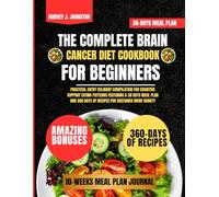 The Complete Brain Cancer Diet Cookbook For Beginners: Practical Entry Culinary Compilation for Cognitive Support Eating Patterns Featuring a 30 days ... days of recipes for sustained menu variety