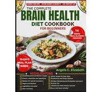 THE COMPLETE BRAIN HEALTH DIET COOKBOOK FOR BEGINNERS: A Guide to Supporting Brain Health Through Diet and Lifestyle: Recipes and Meal Plans to Enhance Cognitive Wellness and Overall Well-being
