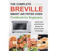 The Complete Breville Smart Air Fryer Oven Cookbook For Beginners