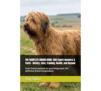 THE COMPLETE BRIARD GUIDE: 500 Expert Answers & Facts - History, Care, Training, Health, and Beyond: From French pastures to your living room: the definitive Briard compendium.