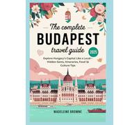 The Complete Budapest Travel Guide 2025: Explore Hungary’s Capital Like a Local-Hidden Gems, Itineraries, Food & Culture Tips