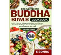 The Complete Buddha Bowls Cookbook: Fresh, Flavorful & Balanced Buddha Bowl Recipes for Quick Weeknight Dinners, Healthy Lunches, and Stress-Free Meal Prep