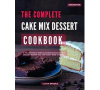 The Complete Cake Mix Dessert Cookbook: A Collection of Simple and Delicious Cake Mix Dessert Recipes You Can Easily Make at Home!