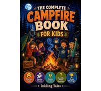The Complete Campfire Book for Kids: Funny and Spooky Tales, Crazy Facts, Games and Wild Adventures for Endless Camping Nights and Summer Memories