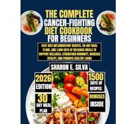 The Complete Cancer-Fighting Diet Cookbook for Beginners 2026: Easy Anti-Inflammatory Recipes, 30-Day Meal Plans, and 1,500 Days of Delicious Meals to ... Increase Vitality, and Promote Healthy Living