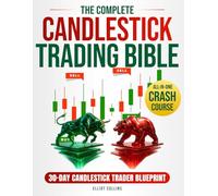 The Complete Candlestick Trading Bible: The Step-by-Step Crash Course to Spot Profitable Setups, Build a Repeatable Trading System, and Trade with Confidence-Even If You Feel Lost in Market Noise