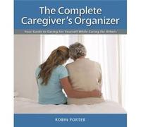 The Complete Caregivers Organizer by Robin Porter Robin Porter (Auteur)