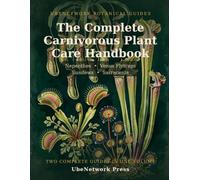 The Complete Carnivorous Plant Care Handbook: Nepenthes, Venus Flytraps, Sundews & Sarracenia - Two Complete Guides in One Volume