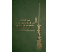 The Complete Casebook of Inspector Hanshichi: Mysteries of Old Edo: Volume 4