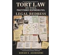 The Complete Casebook on Tort Law Duties, Practitioner Responsibilities, and Legal Redress: Cases, Problems, and Guidance on Negligence, Liability, Professional Duties, Remedies, and Damages
