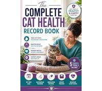 The Complete Cat Health Record Book: Track Vet Visits, Vaccinations, Medications, Weight, Behavior, and Medical History in One Simple Logbook for a Longer, Healthier Life for Your Cat