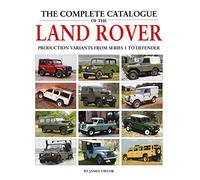 The Complete Catalogue of the Land Rover: Production Variants from Series 1 to Defender